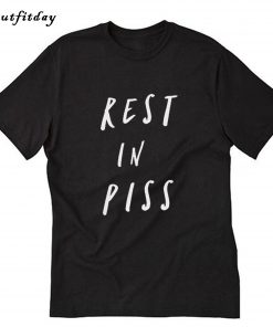 Rest In Piss T-Shirt B22