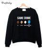 Same Crime Sweatshirt B22