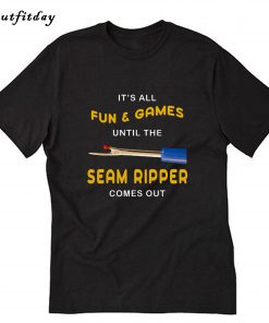 Sewing Humor Seam Ripper Fun and Games T-Shirt B22