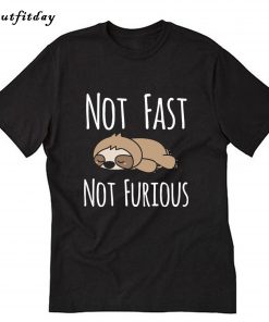 Sloth not fast not furious T-Shirt B22