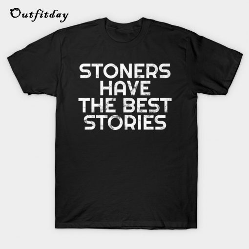 Stoners Have the Best Stories Weed T-Shirt B22