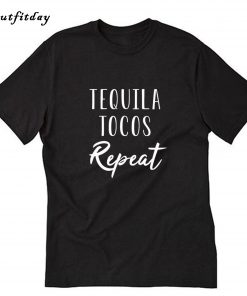 Tequila Tocos Repeat T-Shirt B22