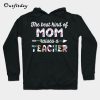 The Best Kind Of Mom Raises A Teacher Hoodie B22