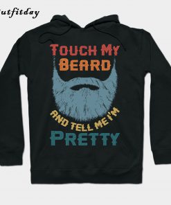 Touch My Beard And Tell Me I'm Pretty Hoodie B22