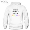 Treat People With Kindness Hoodie B22