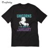 Unicorn are born in January T-Shirt B22