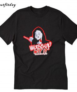 Wassup Wit It T-Shirt B22