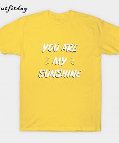 You Are My Sunshine T-Shirt B22