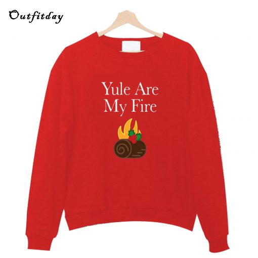 Yule are My Fire Sweatshirt B22