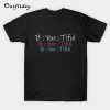 be you tiful Beautiful T-Shirt B22