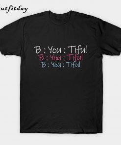 be you tiful Beautiful T-Shirt B22