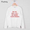 im the only hell my mama ever raised sweatshirt B22