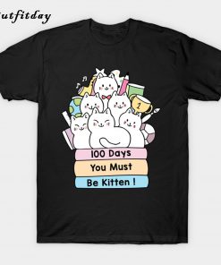 100 Days You must be kitten T-Shirt B22