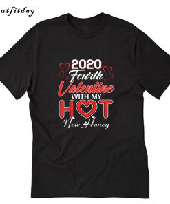 2020 Fourth Valentine with My Hot New Honey Valentines T-Shirt B22