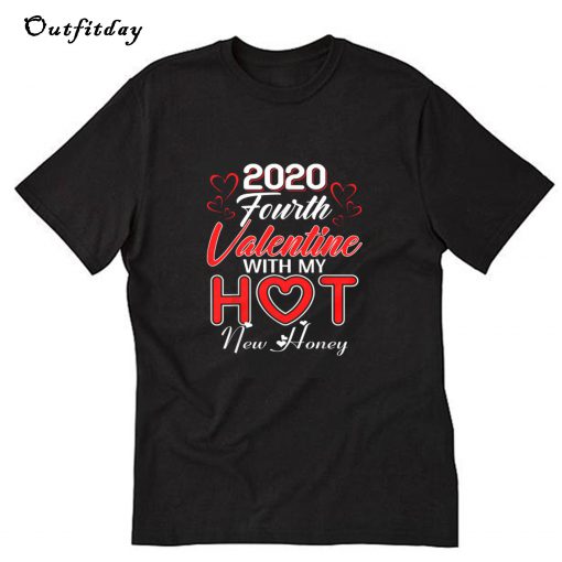 2020 Fourth Valentine with My Hot New Honey Valentines T-Shirt B22