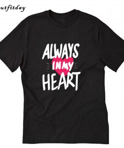 Always in My HEART T-Shirt B22