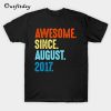Awesome Since August 2017 Birthday Gift T-Shirt B22