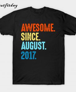 Awesome Since August 2017 Birthday Gift T-Shirt B22