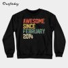 Awesome Since February 2014 Sweatshirt B22