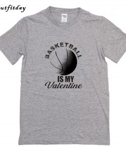 Basketball is my valentine 2020 T-Shirt B22