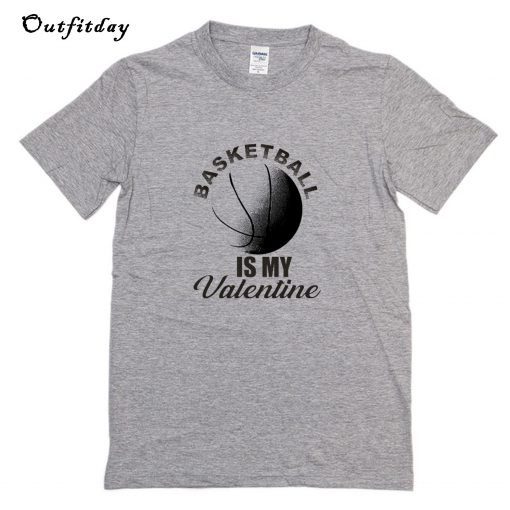 Basketball is my valentine 2020 T-Shirt B22