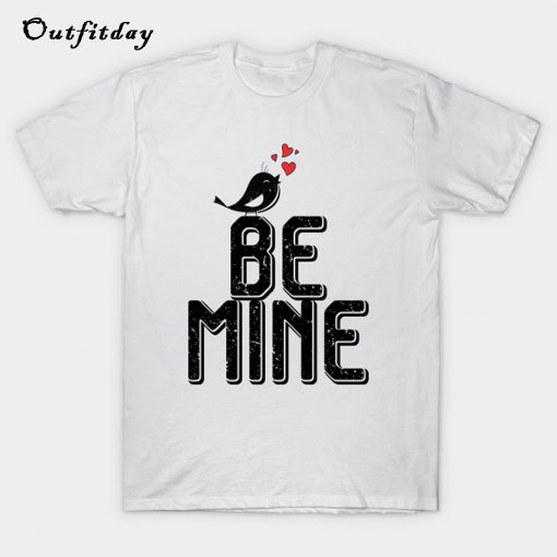 Be mine Valentine T-Shirt B22