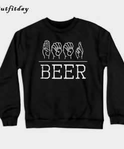 Beer Drinker ASL Sign Language Gift Sweatshirt B22