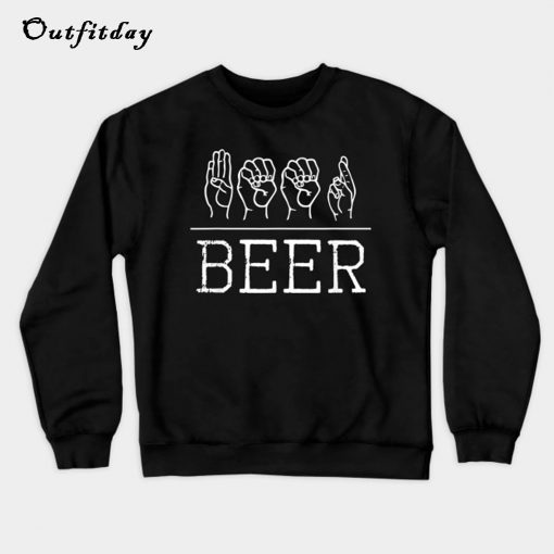 Beer Drinker ASL Sign Language Gift Sweatshirt B22