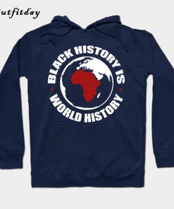 Black History Is World History Hoodie B22