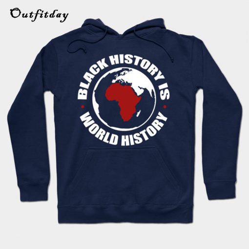 Black History Is World History Hoodie B22