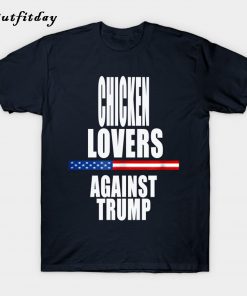 Chicken lover against trump T-Shirt B22