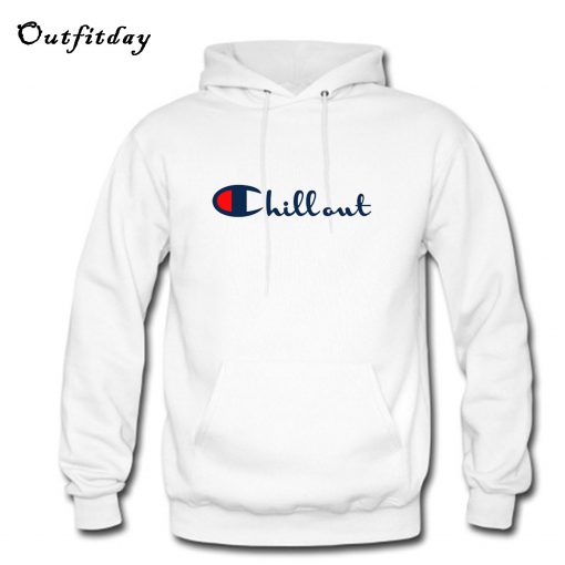Chill Out Champion Parody Hoodie B22