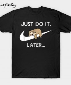 Do It Later Funny Sleepy Sloth For Lazy Sloth Lover T-Shirt B22