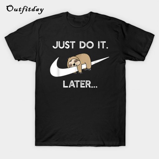 Do It Later Funny Sleepy Sloth For Lazy Sloth Lover T-Shirt B22