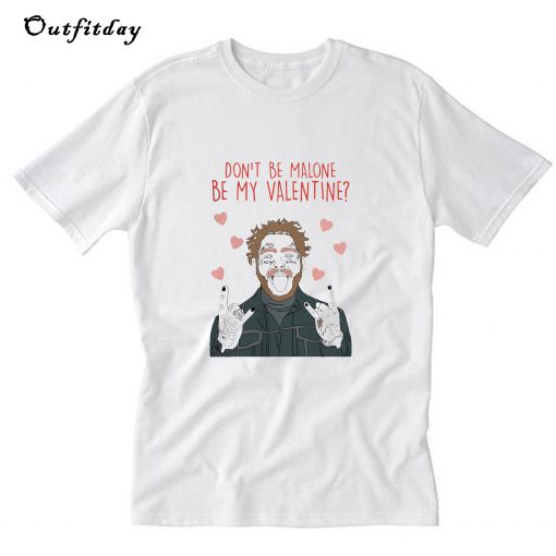 Don't be Malone be my valentine T-Shirt B22