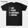 Eat Sleep Football Repeat T-Shirt B22