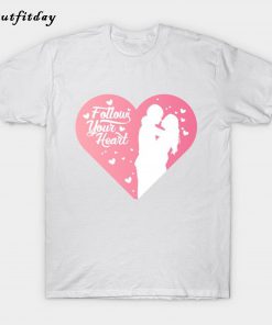 Following your heart - Valentine Day T-Shirt Trending B22