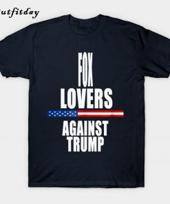 Fox lover against trump T-Shirt B22