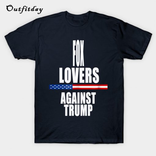 Fox lover against trump T-Shirt B22