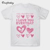 Fuck Valentine's Day I Love You Every Day T Shirt B22