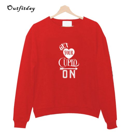 Get Your Cupid On Valentine Sweatshirt B22