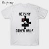 He is my other half T-Shirt B22