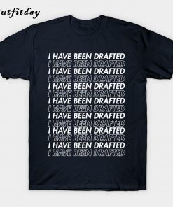 I HAVE BEEN DRAFTED White T-Shirt B22