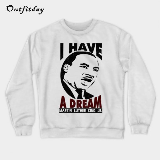 I Have A Dream Sweatshirt B22