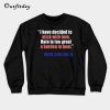 I Have Decided To Stick With Love Sweatshirt B22