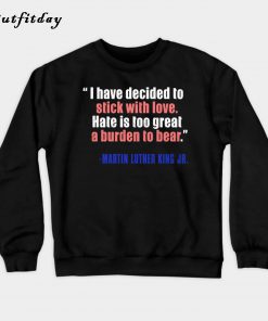 I Have Decided To Stick With Love Sweatshirt B22