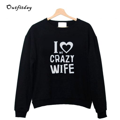 I Love My Crazy Wife Valentine Sweatshirt B22