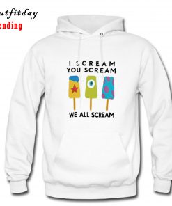 I Scream You Scream We All Scream Hoodie B22