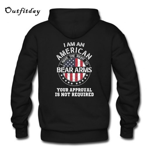 I am an american I have the right to bear arms Your approval is not required Hoodie Back B22