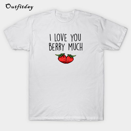 I love you berry much T-Shirt Trending B22